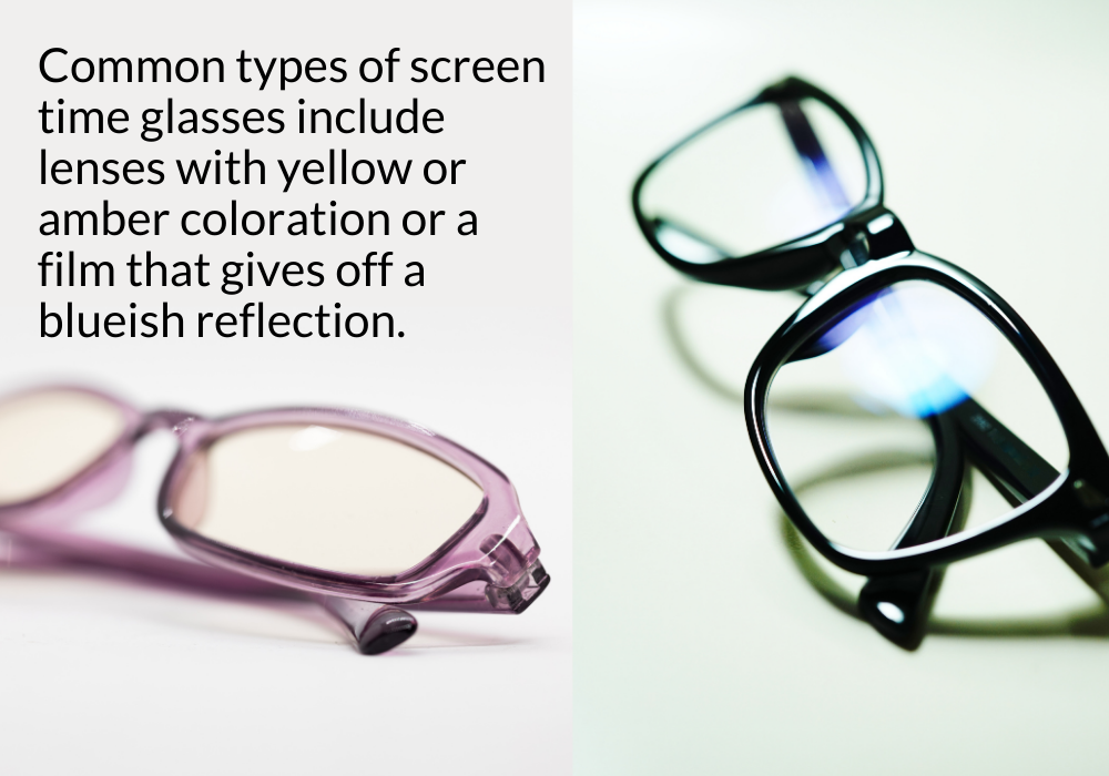 Common types of screen time glasses include lenses with yellow or amber coloration or a film that gives off a blueish reflection.